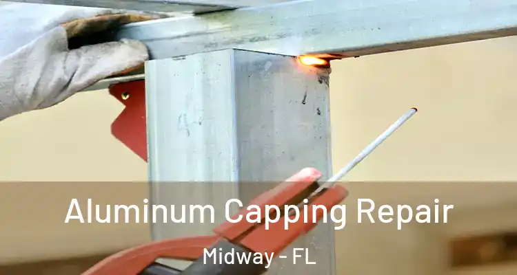  Aluminum Capping Repair Midway - FL