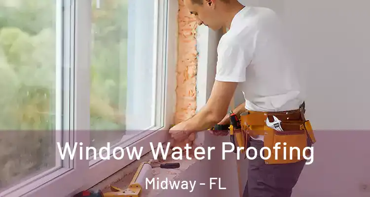  Window Water Proofing Midway - FL